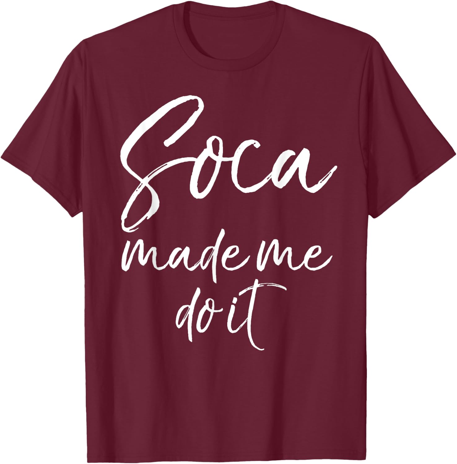 Soca Made Me Do It Shirt Funny Caribbean Music Shirt Women T-Shirt - T-Shirt | Maroon