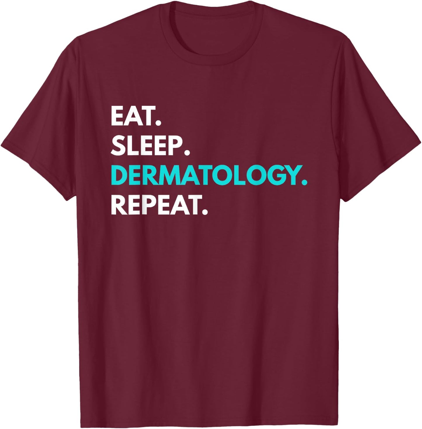 Eat Sleep Dermatology Repeat - Dermatology T-Shirt - T-Shirt | Maroon