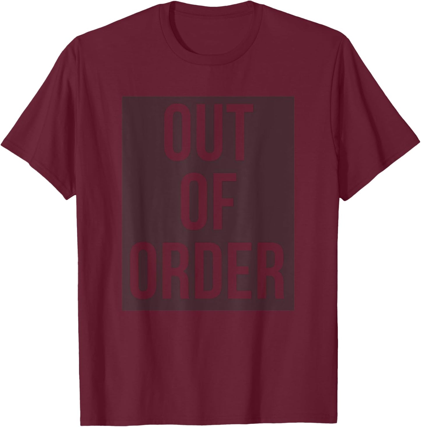 OUT OF ORDER Funny Humor Novelty Joke Sarcastic T-Shirt - T-Shirt | Maroon