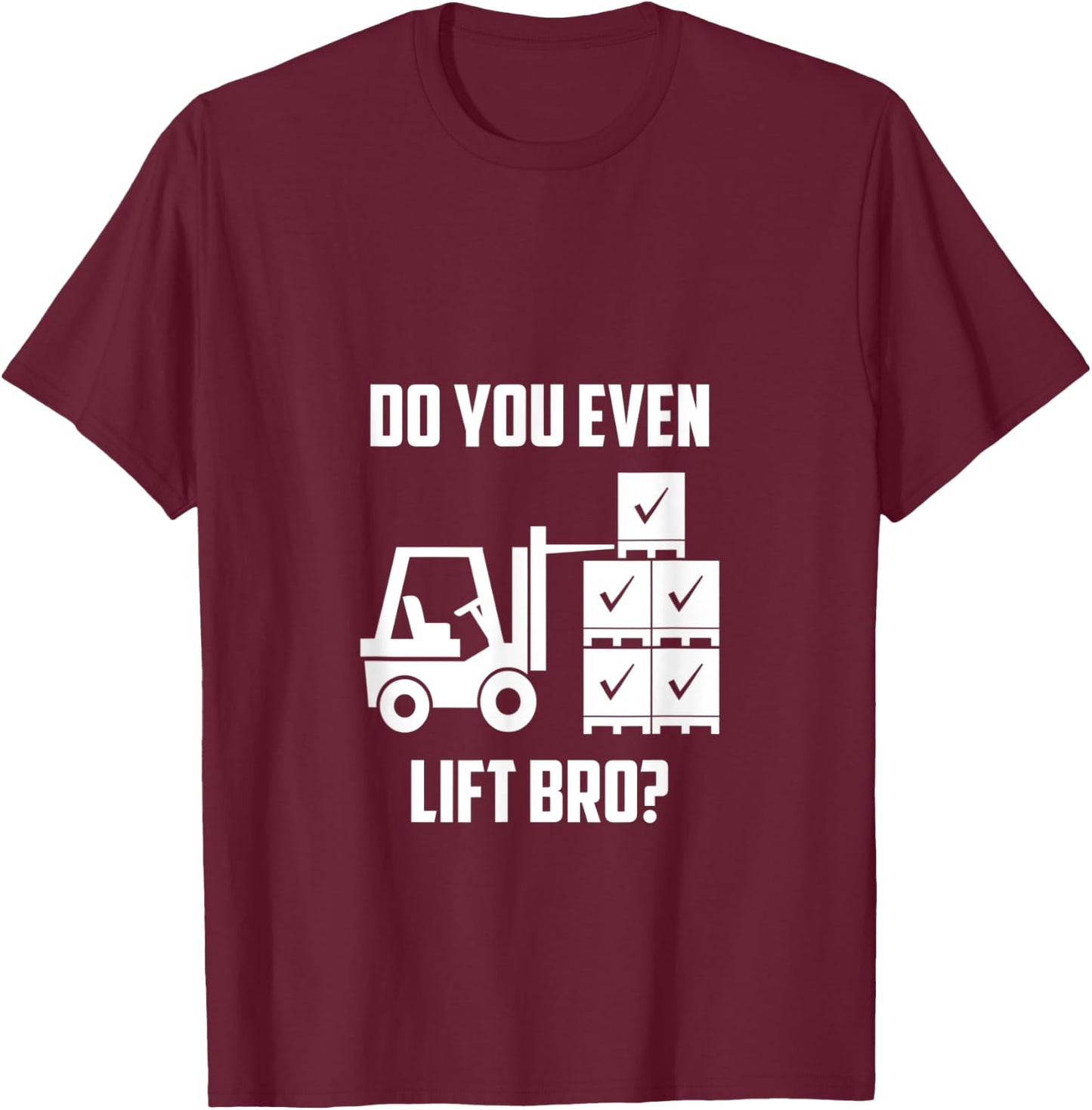 Do You Even Lift Bro? Forklift Gym T-Shirt - T-Shirt | Maroon
