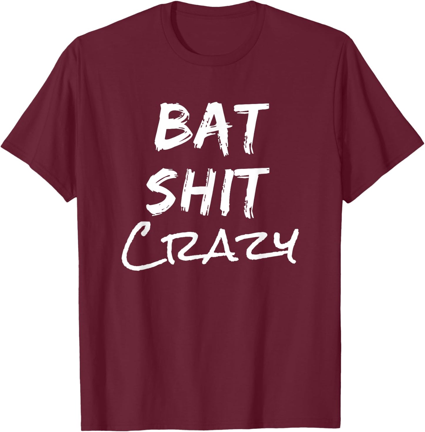 Batshit Crazy Funny Crazy Quote T-Shirt - T-Shirt | Maroon