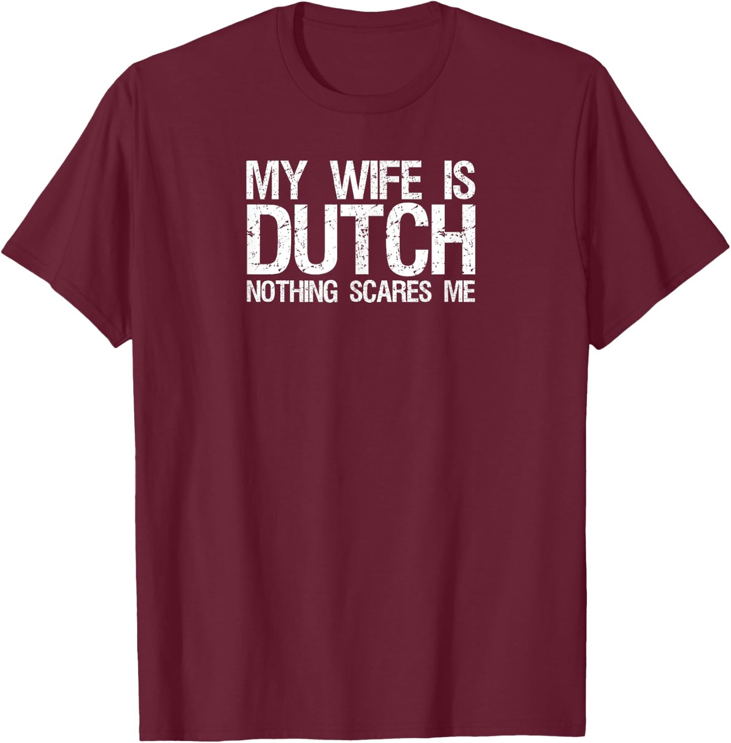 My wife is dutch nothing scares me T Shirt for husband T-Shirt - T-Shirt | Maroon