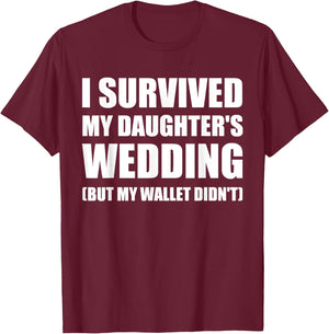 I Survived My Daughters Wedding T Shirt T-Shirt - T-Shirt | Maroon