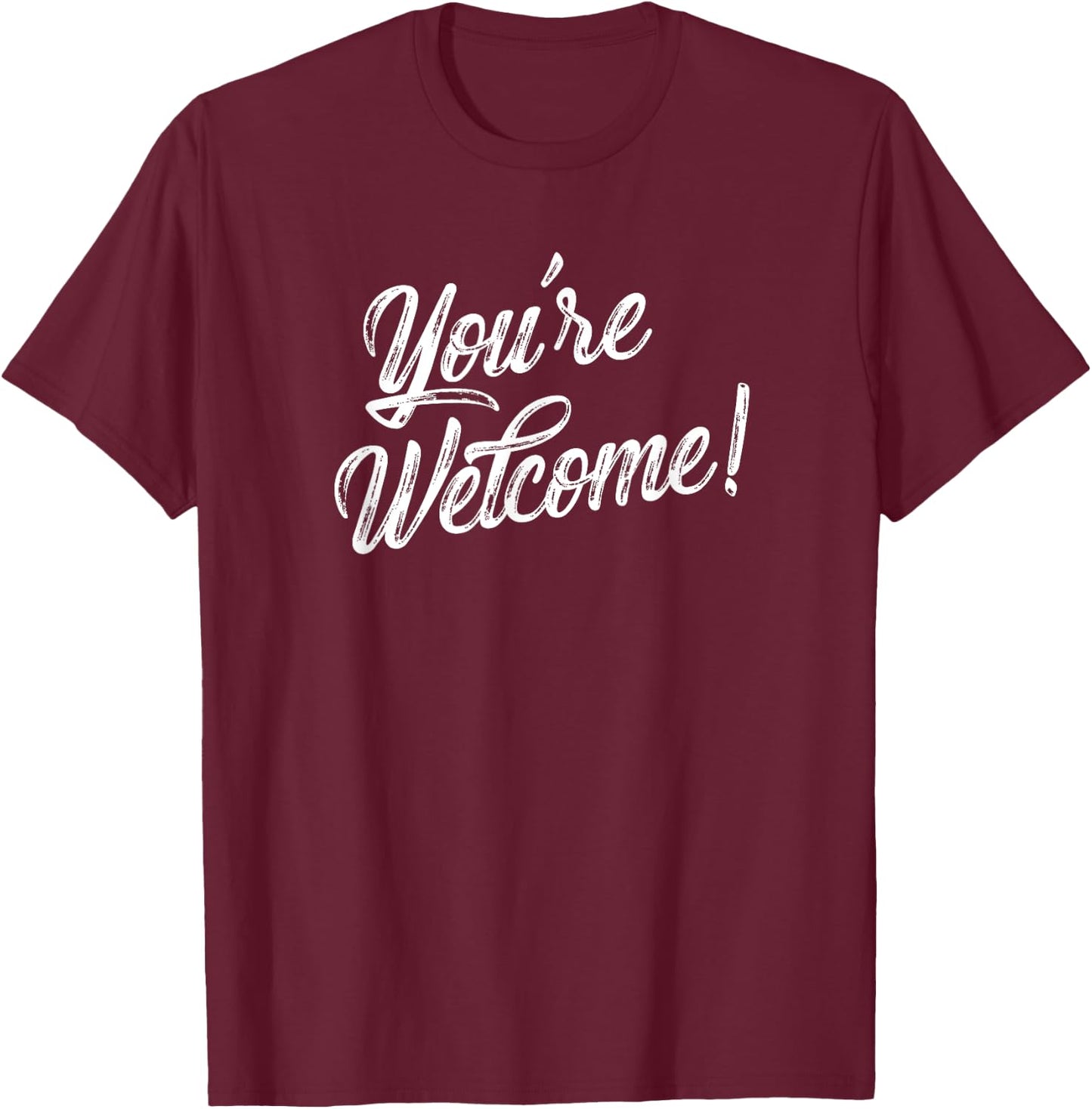 You're Welcome Funny Quote Novelty T-Shirt - T-Shirt | Maroon