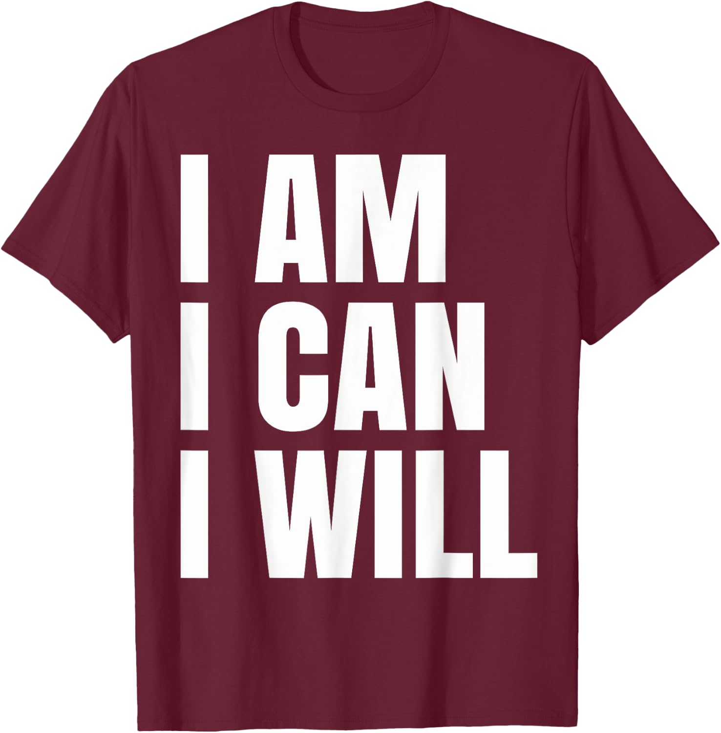 I Am I Can I Will T-Shirt - T-Shirt | Maroon