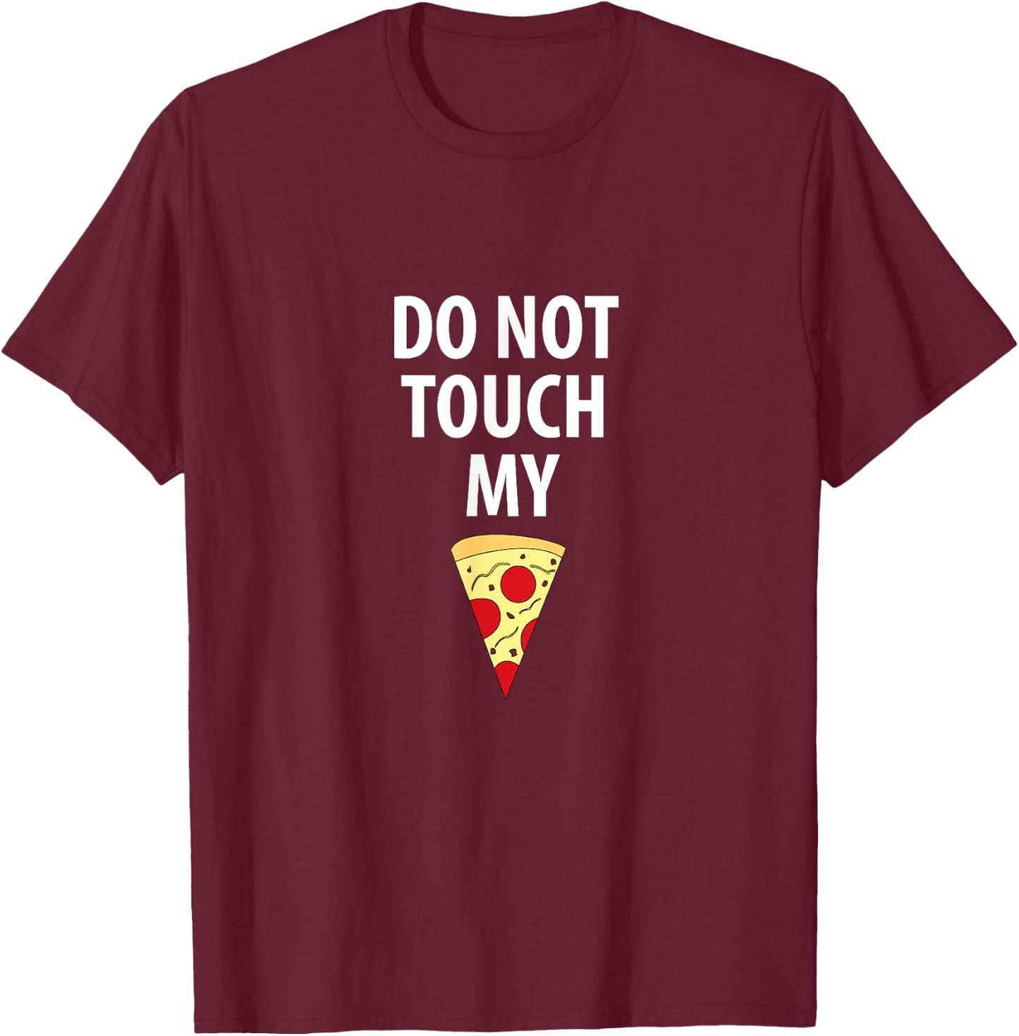 Do Not Touch My Pizza Slice T-Shirt - T-Shirt | Maroon