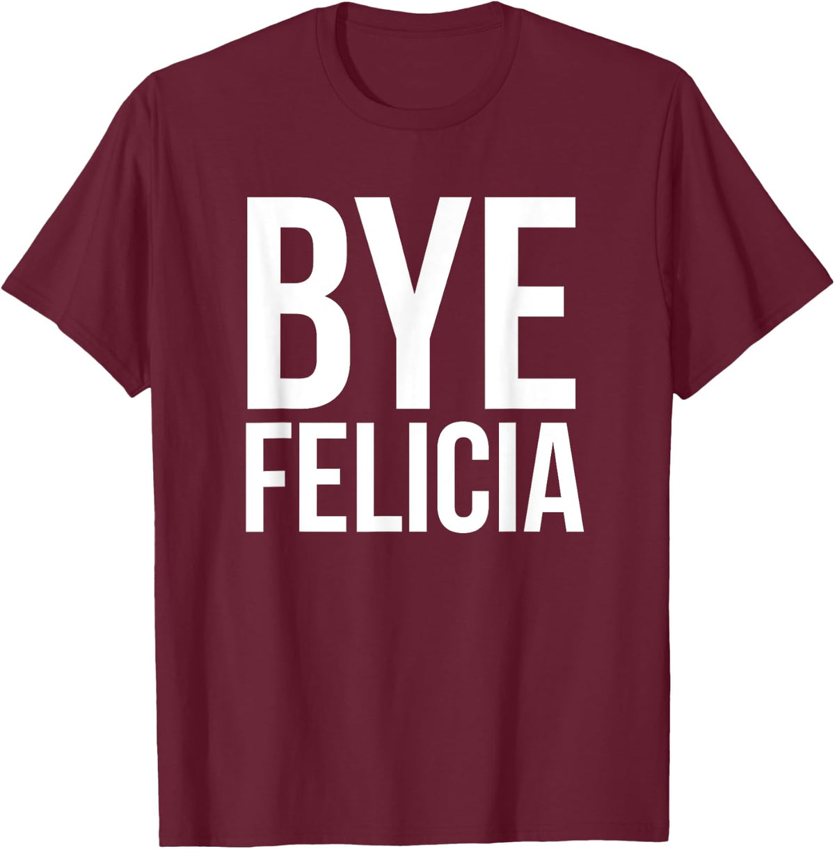 Malik Bye Felicia Funny Women Black Small Classic Fit Short Sleeve T-Shirt - T-Shirt | Maroon