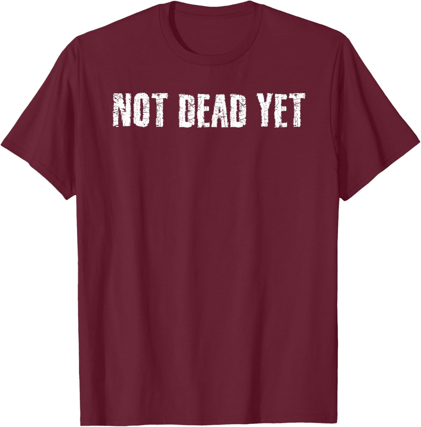 NOT DEAD YET Shirt Funny Undead Zombie Veteran Gift T-Shirt - T-Shirt | Maroon