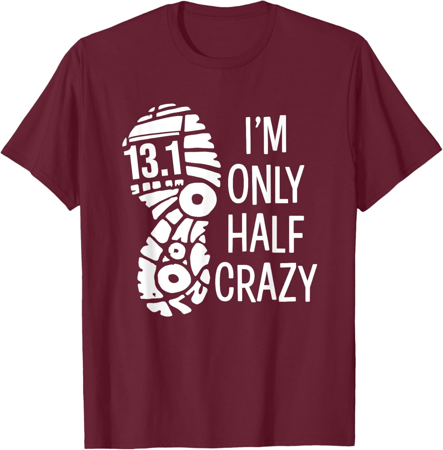 Funny Half Marathon Runner 13.1 I'm Only Half Crazy T-Shirt - T-Shirt | Maroon