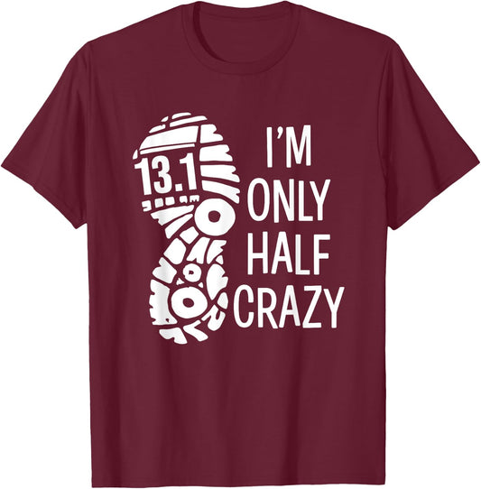 Funny Half Marathon Runner 13.1 I'm Only Half Crazy T-Shirt - T-Shirt | Maroon