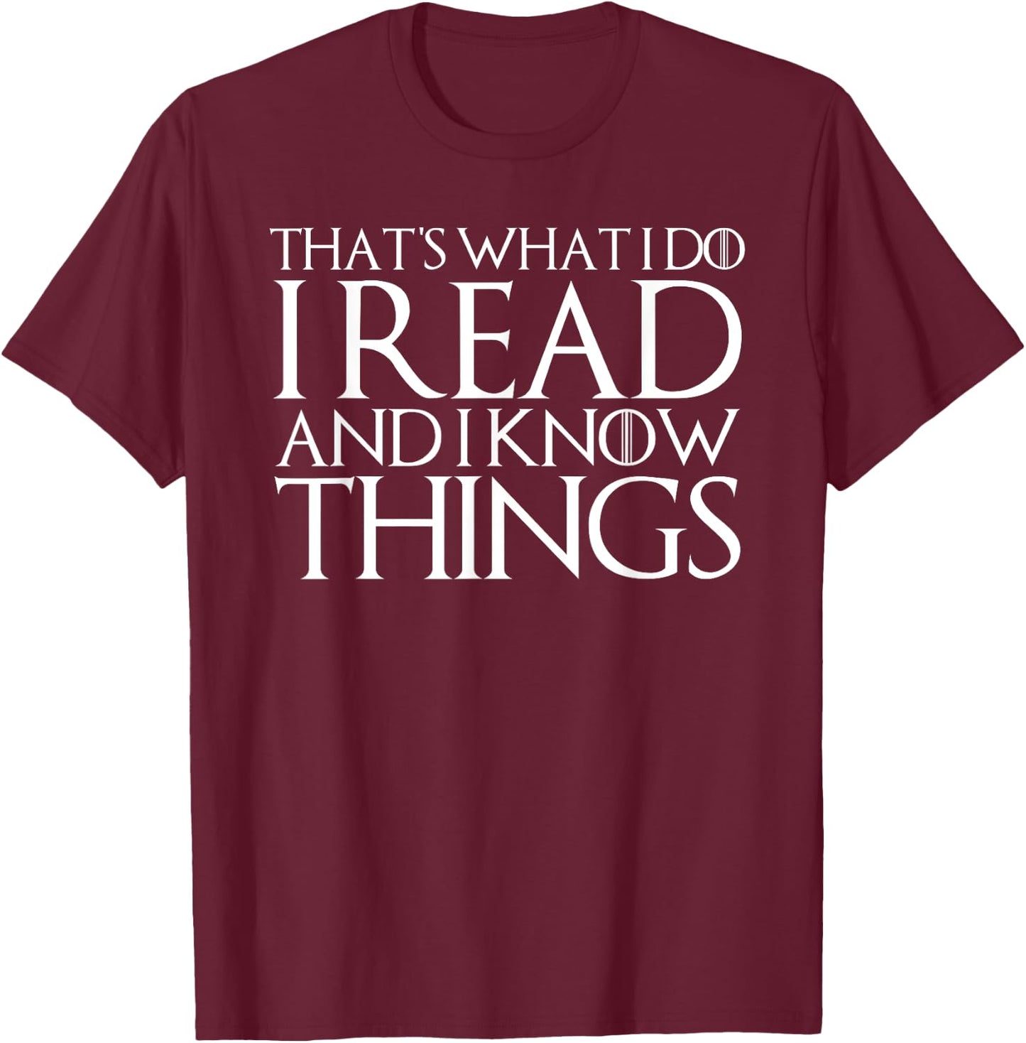 That's What I Do I Read and I Know Things T-Shirt - T-Shirt | Maroon