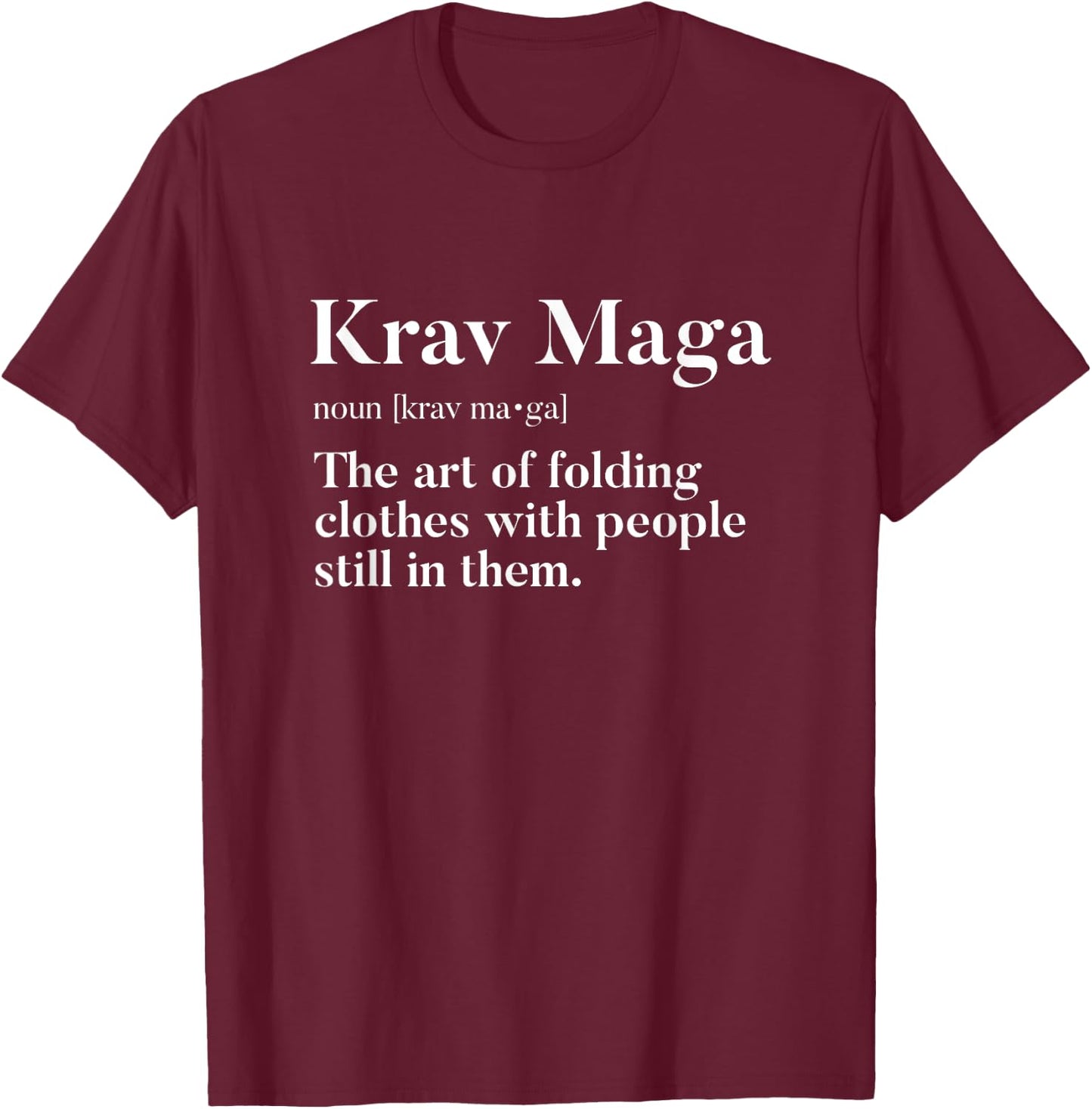 Krav Maga "Art Of Folding Clothes With People In Them" Funny T-Shirt - T-Shirt | Maroon
