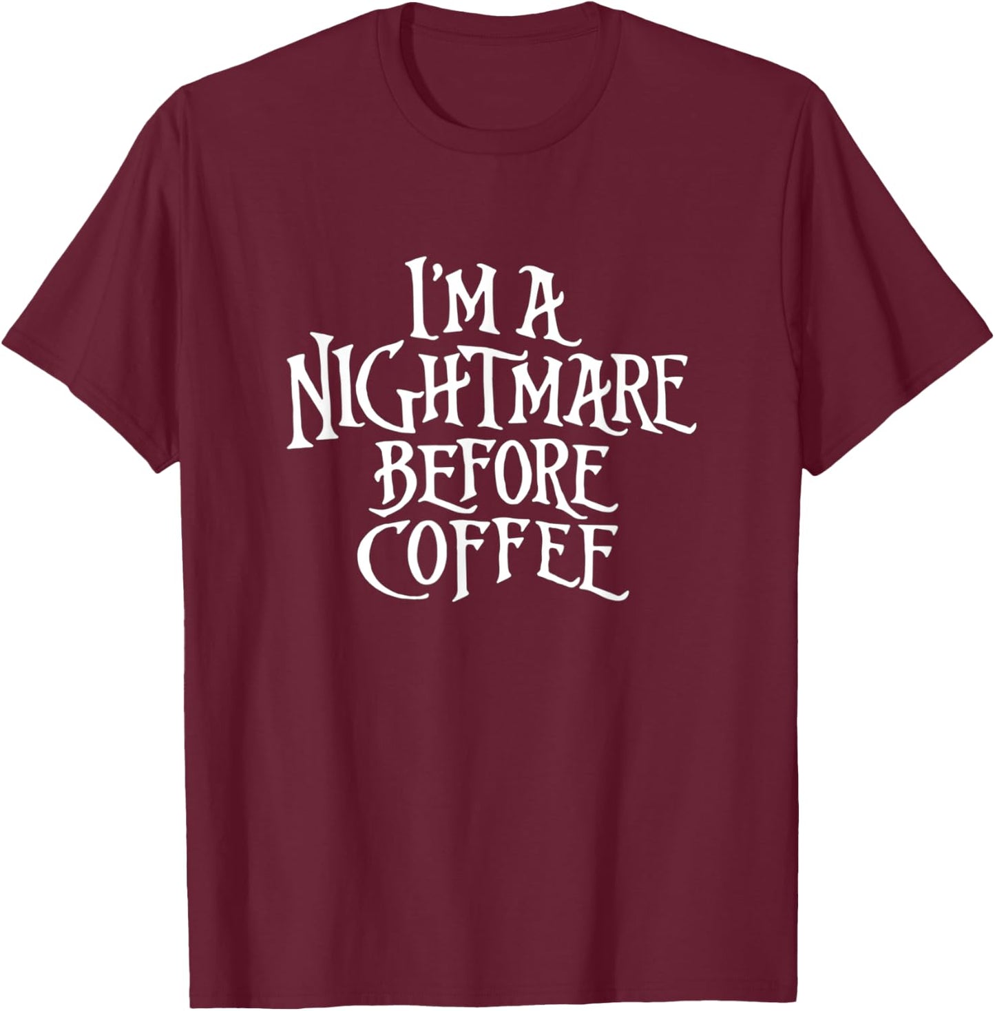 I'm A Nightmare Before Coffee T-Shirt - T-Shirt | Maroon