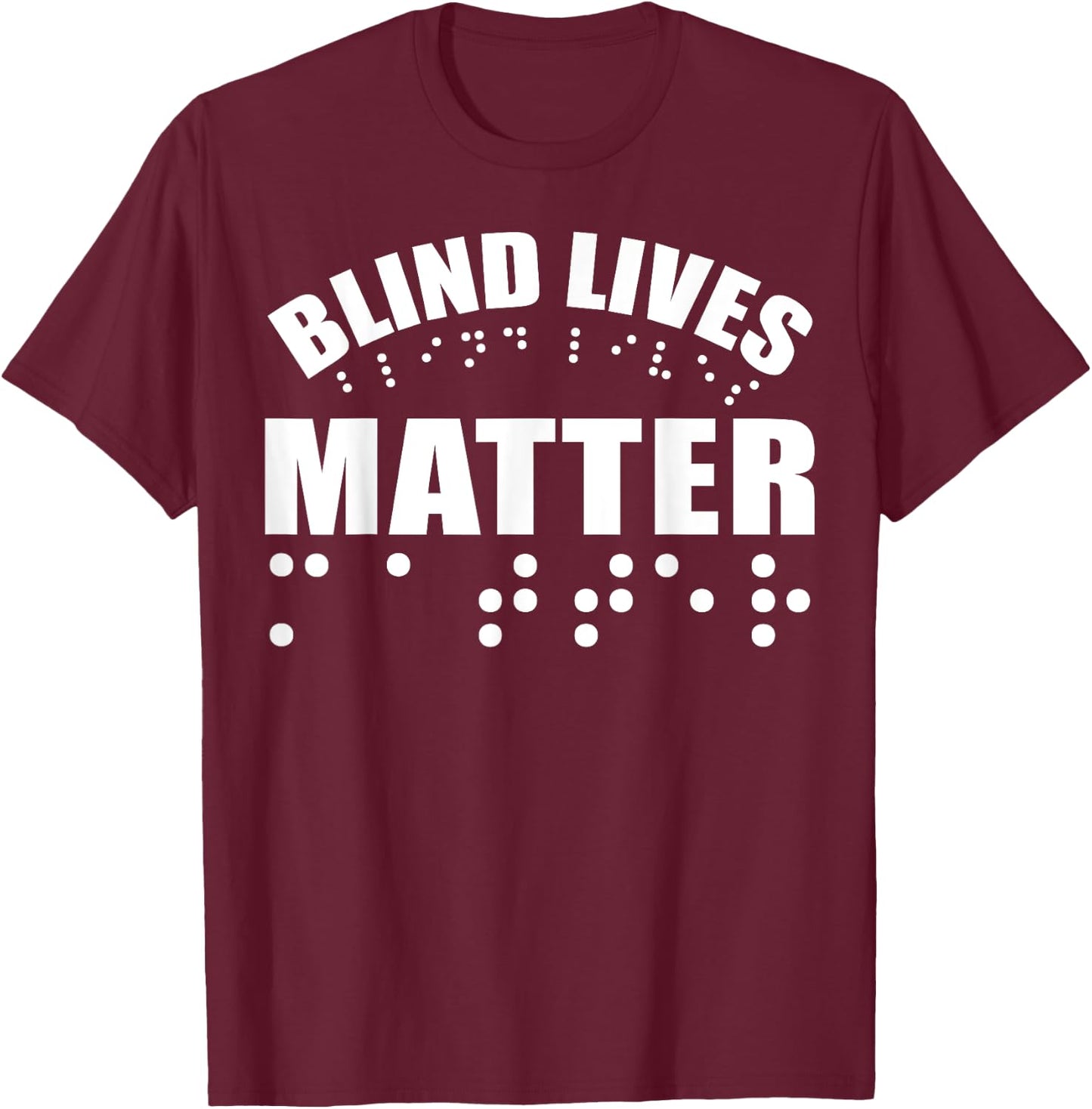 Blind Lives Matter as Blind Life and Visually Impaired T-Shirt - T-Shirt | Maroon