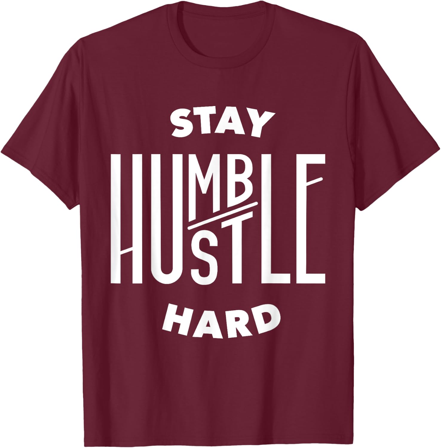 Hustler Hip Hop Stay Humble Hustle Hard Rap Lover Gift T-Shirt - T-Shirt | Maroon