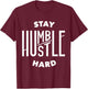 Hustler Hip Hop Stay Humble Hustle Hard Rap Lover Gift T-Shirt - T-Shirt | Maroon