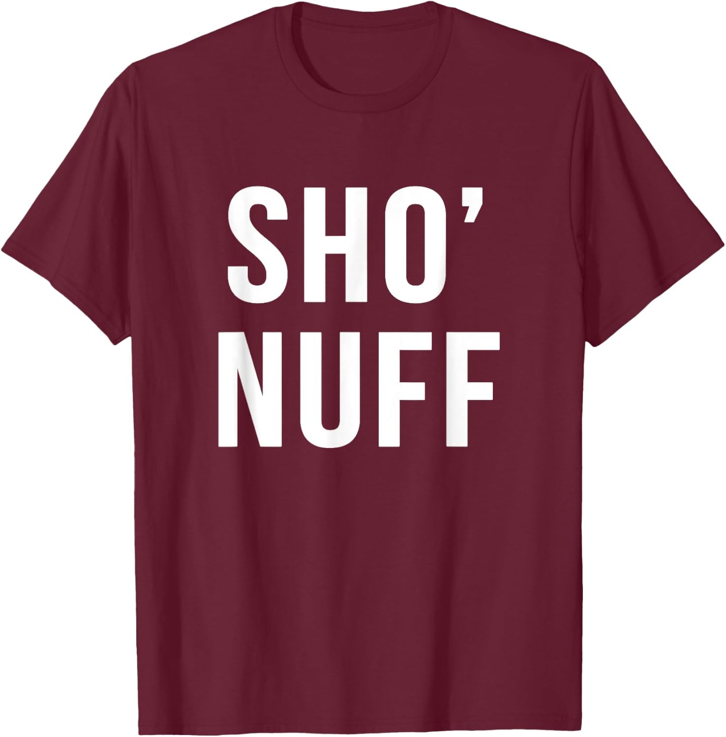 Sho' nuff sarcastic novelty gift funny 80's movie t shirt T-Shirt - T-Shirt | Maroon