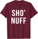 Sho' nuff sarcastic novelty gift funny 80's movie t shirt T-Shirt - T-Shirt | Maroon