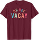 Cute Summer Oh Hey Vacay T-Shirt - T-Shirt | Maroon