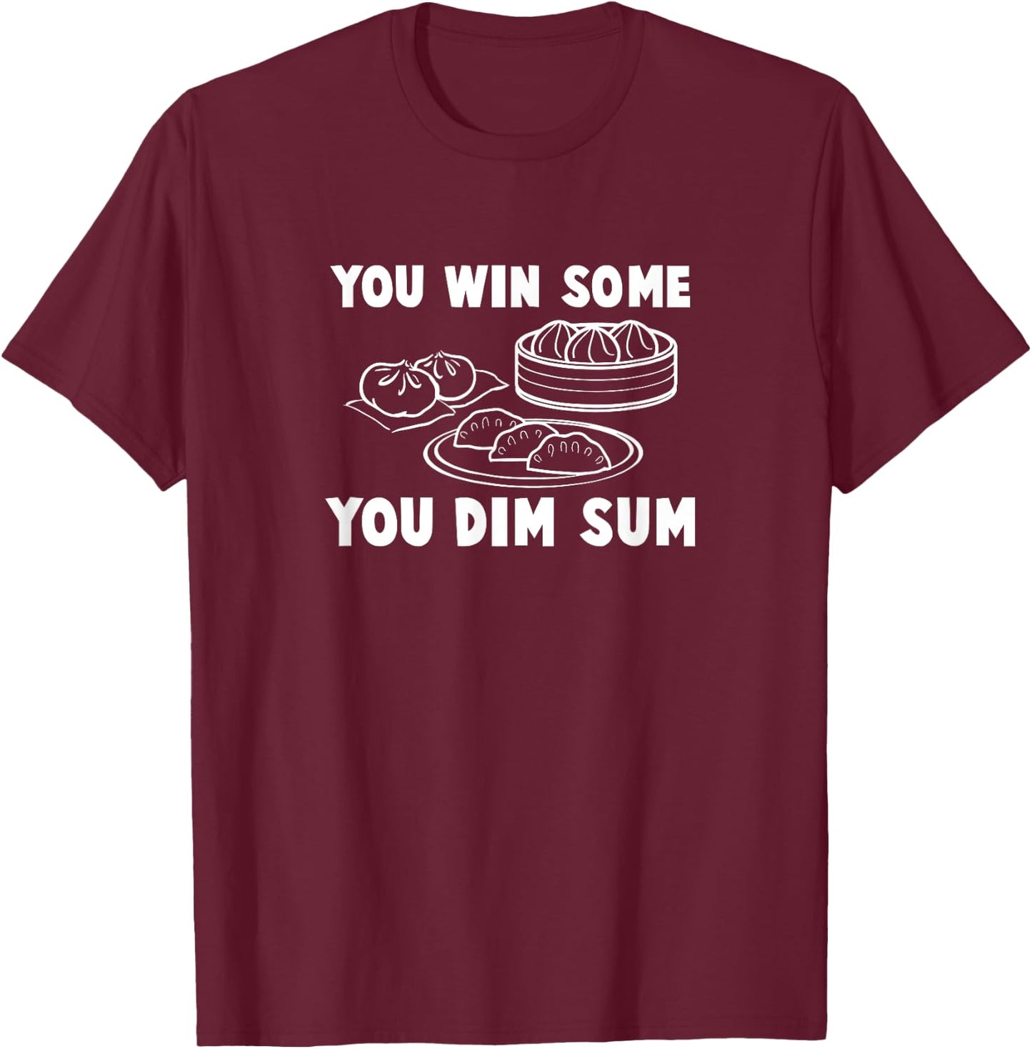 You Win Some You Dim Sum - Funny Chinese Food T Shirt T-Shirt - T-Shirt | Maroon