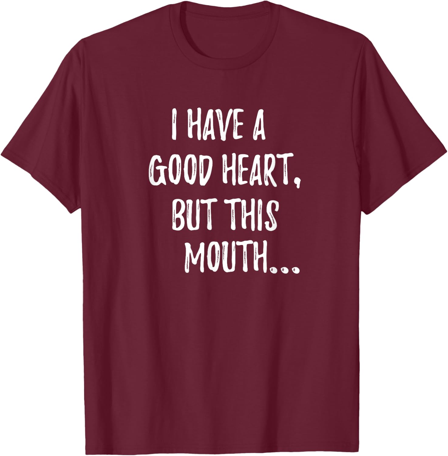 Funny I Have A Good Heart But This Mouth T-Shirt - T-Shirt | Maroon