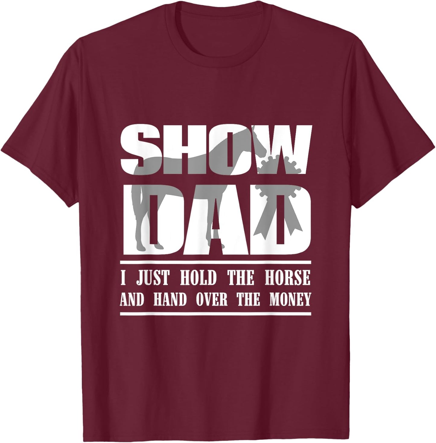 Funny Horse Show Dad T-Shirt - T-Shirt | Maroon