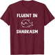 Shark, Fluent In Sharkasm, Funny, Jokes, Sarcastic T-Shirt - T-Shirt | Maroon