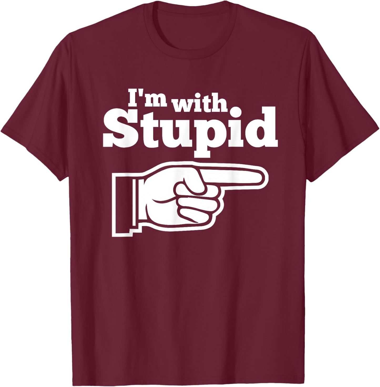 I'm With Stupid Shirt Men, Kids and Women t Shirts T-Shirt - T-Shirt | Maroon