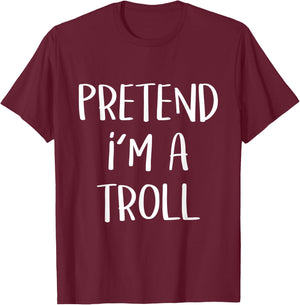 Pretend I’m A Troll Costume Party Funny Halloween Troll T-Shirt - T-Shirt | Maroon
