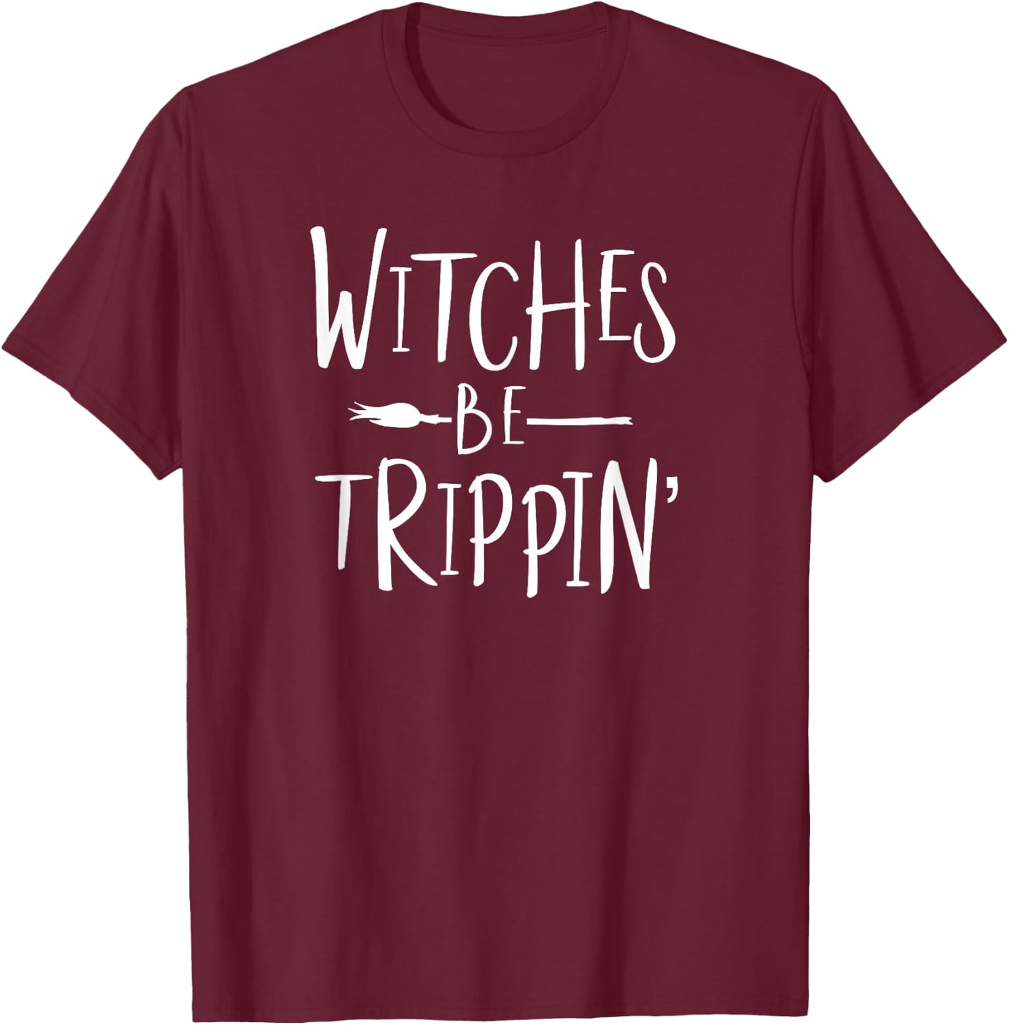 Witches Be Trippin' Funny Witch Halloween Costume T-Shirt - T-Shirt | Maroon