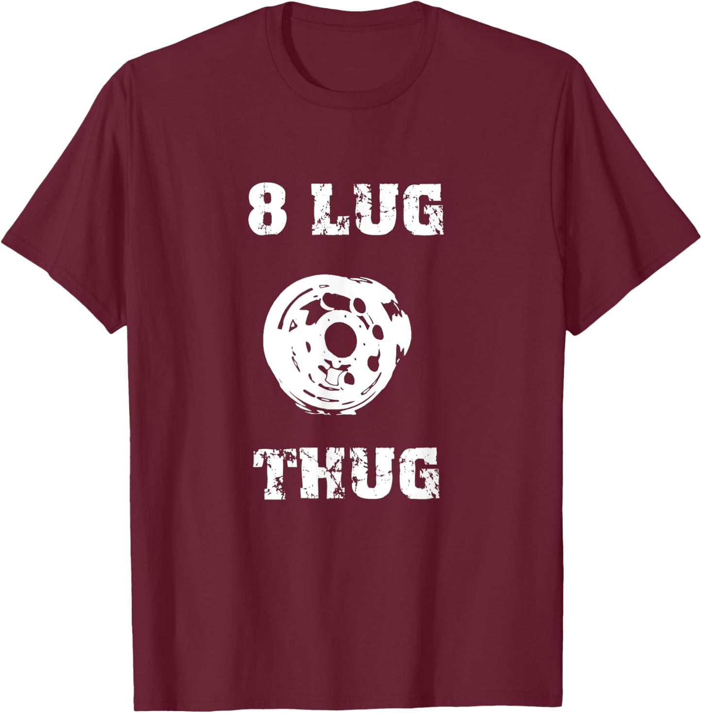 8 Lug Thug 4x4 Off Road Racing Truck Wheel Redneck Shirt T-Shirt - T-Shirt | Maroon