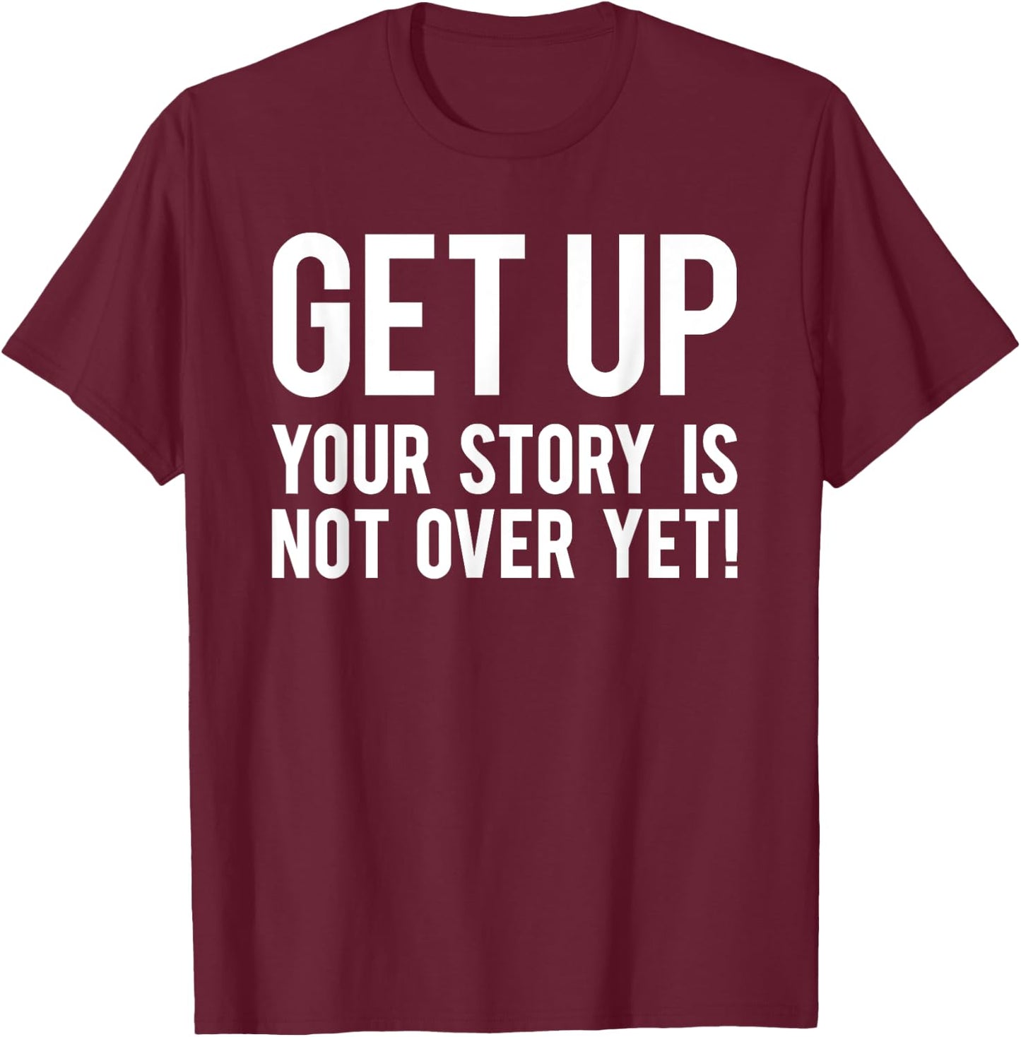 Your Story Is Not Over Yet Workout Fitness Motivational Gym T-Shirt - T-Shirt | Maroon