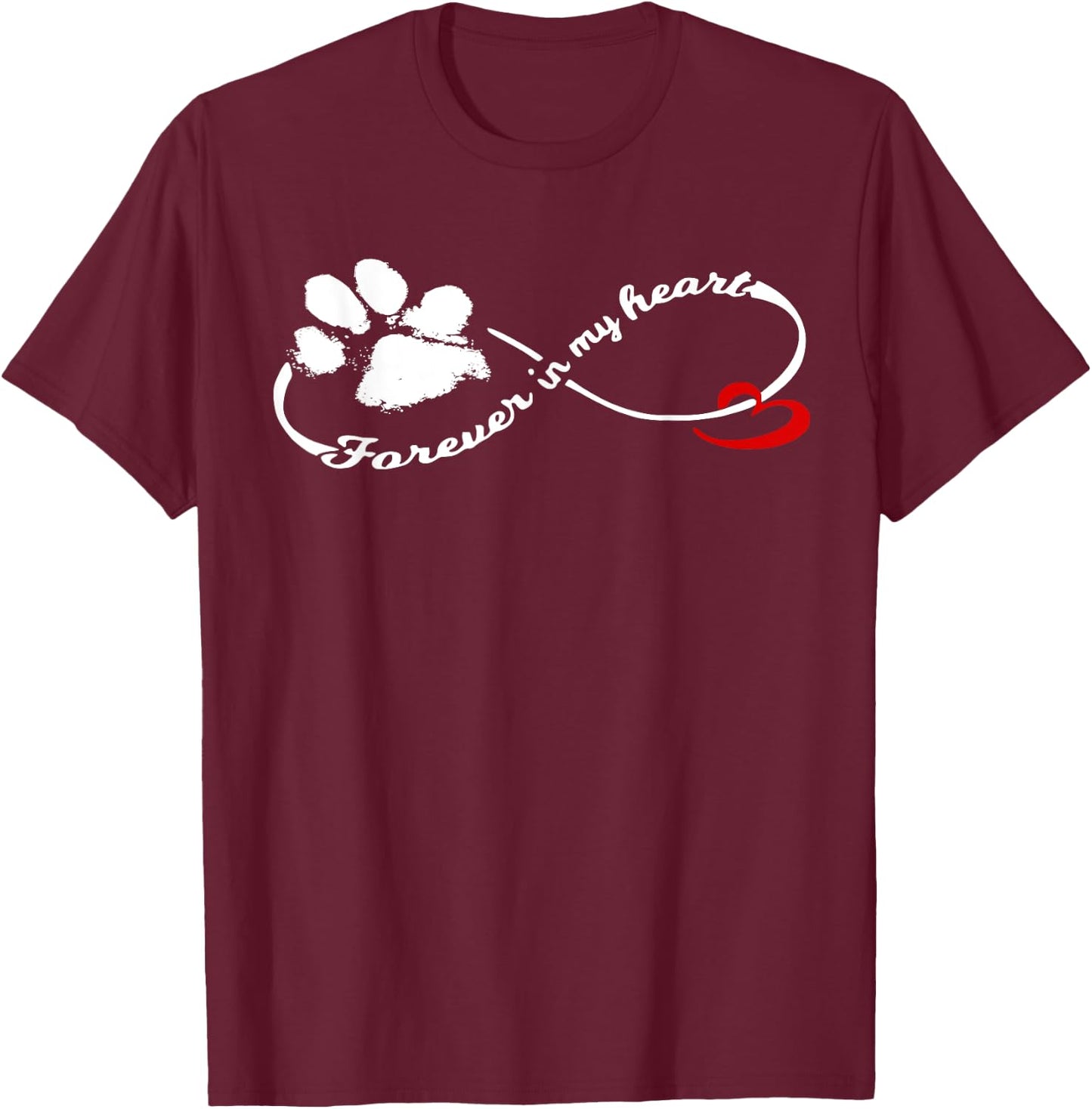 Forever in My Heart Dog Pawprint Infinity Women Girls Kids T-Shirt - T-Shirt | Maroon