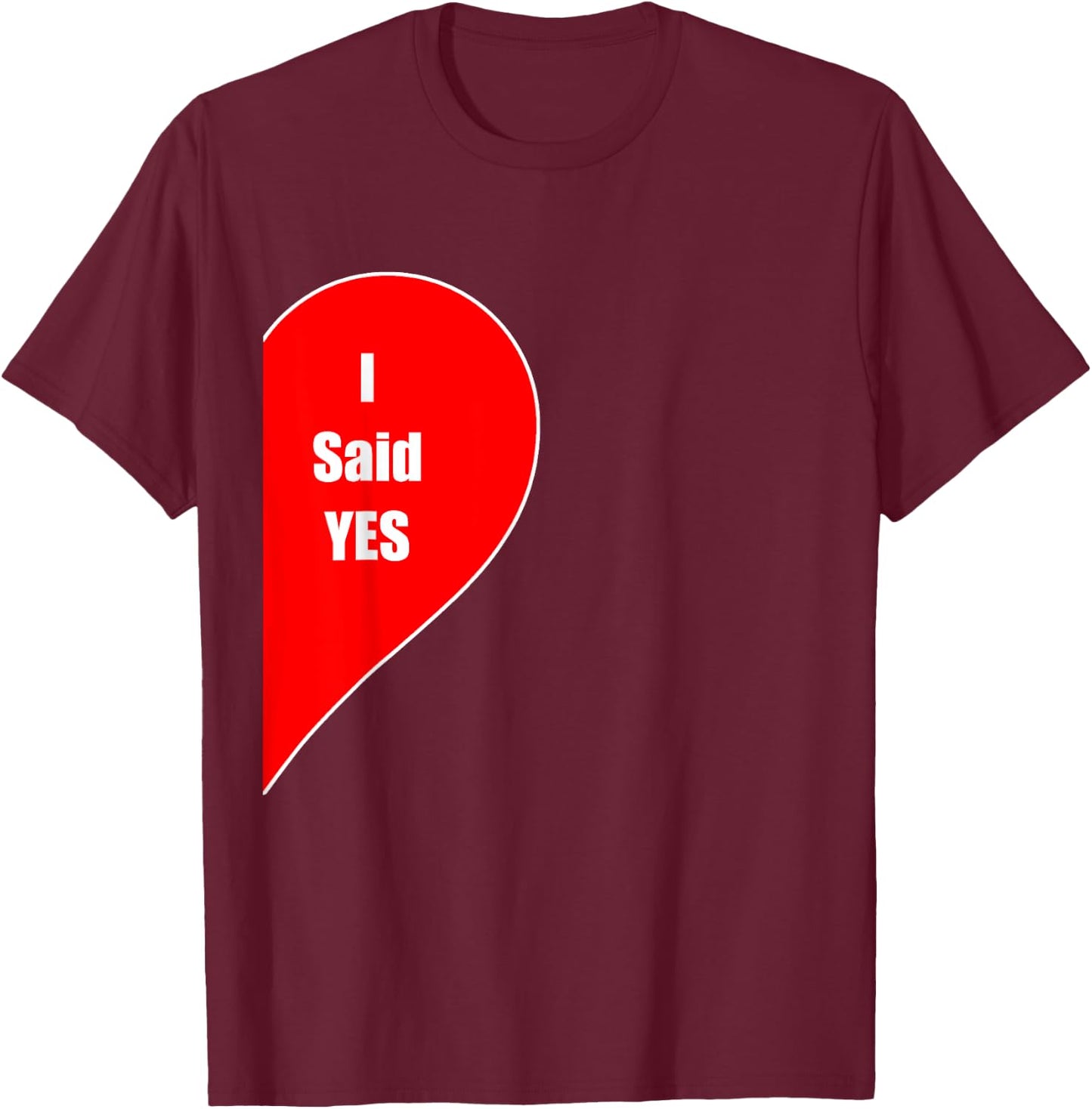 I Said Yes Gift Engaged Couple Fiance Marriage Wedding Wife T-Shirt - T-Shirt | Maroon