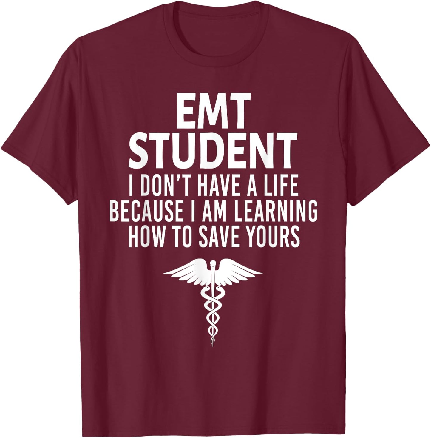 First Responder 's EMT Student Funny I Don't Have a Life EMS Medical Student -Adults Black T-Shirt - T-Shirt | Maroon