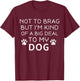 Not To Brag But I'm Kind Of A Big Deal To My Dog Dog Lovers Women Girls Kids T-Shirt - T-Shirt | Maroon