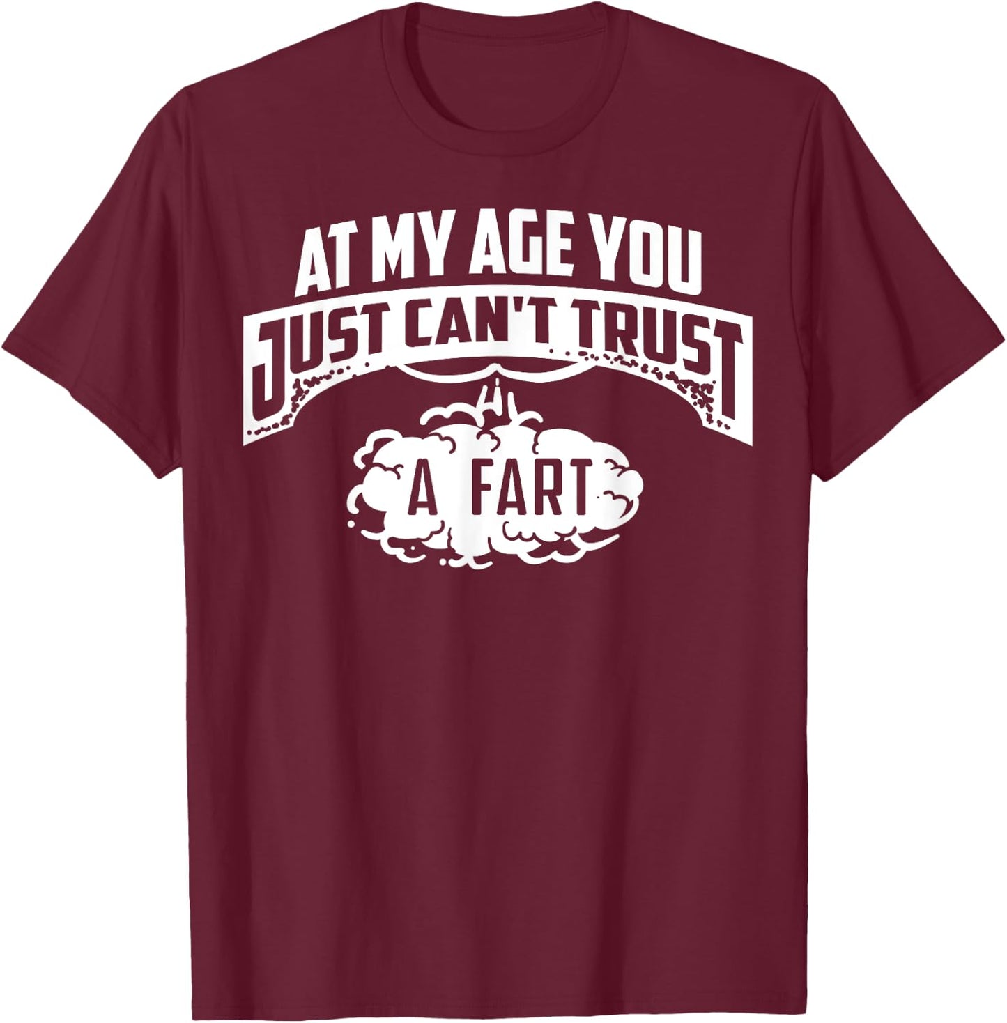 Cool At My Age You Just Can't Trust A Fart Senior Joke Shirt T-Shirt - T-Shirt | Maroon