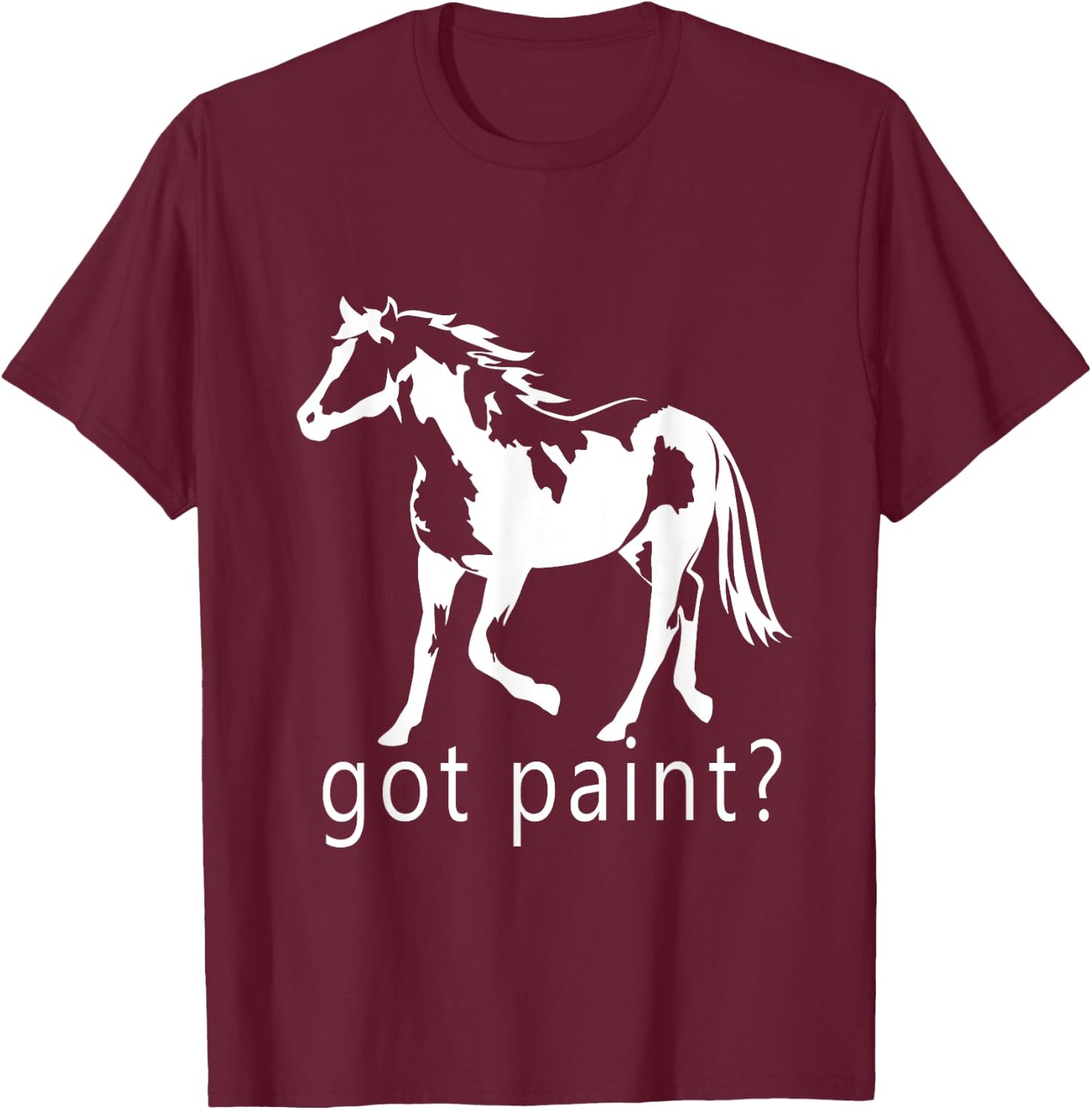 Got Paint? American Paint APHA Trending Paint Horse T-Shirt - T-Shirt | Maroon