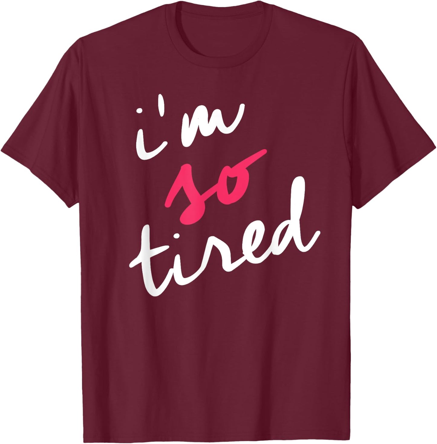 Tired Mom Shirts Shop I'm So Tired , Tired Mom Parenting Shirt, Black, Small T-Shirt - T-Shirt | Maroon