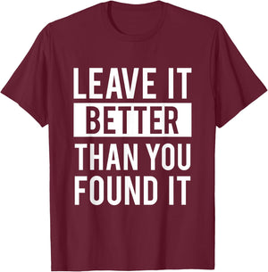 Leave It Better Than You Found It - For Good Peo T-Shirt - T-Shirt | Maroon