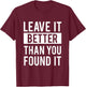 Leave It Better Than You Found It - For Good Peo T-Shirt - T-Shirt | Maroon