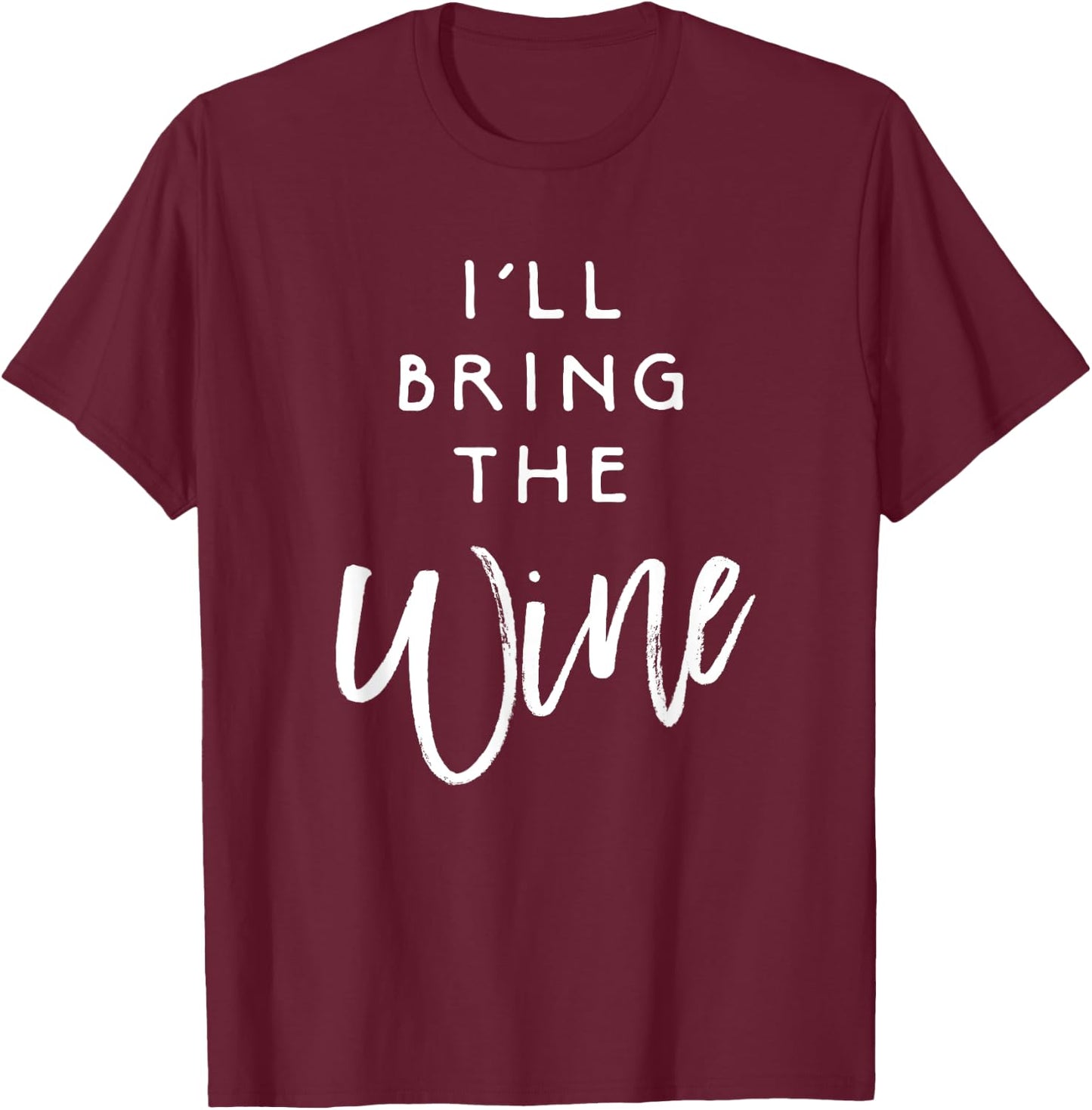 I'll Bring The Wine Shirt Funny Drinking Party Group T-Shirt - T-Shirt | Maroon