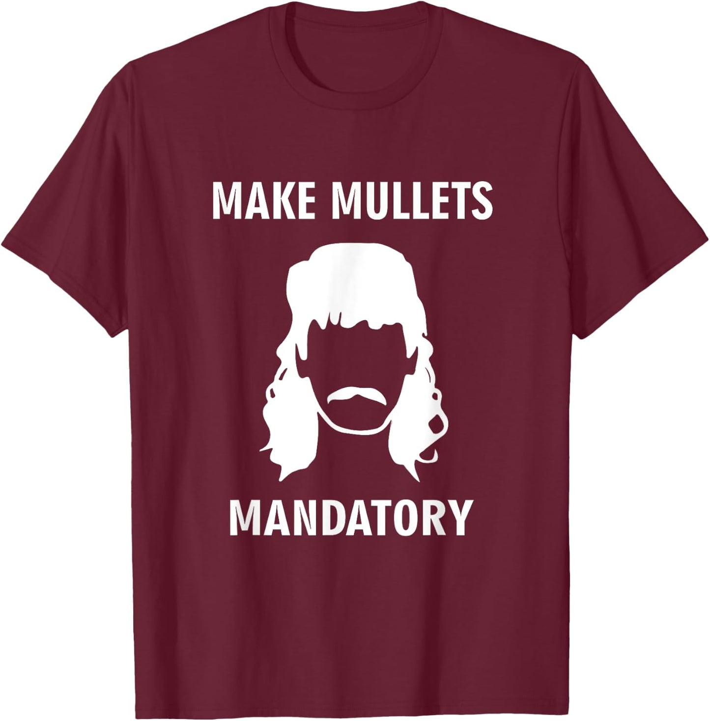 Make Mullets Mandatory Funny Redneck Hillbilly Hair T-Shirt - T-Shirt | Maroon