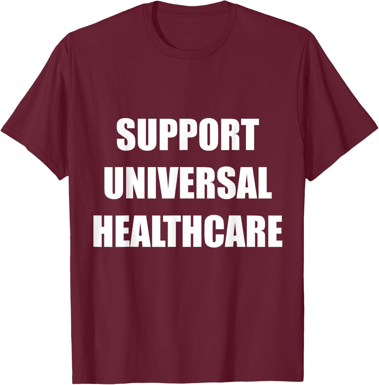 Support Universal Healthcare Shirt | Political Resistance Te T-Shirt - T-Shirt | Maroon