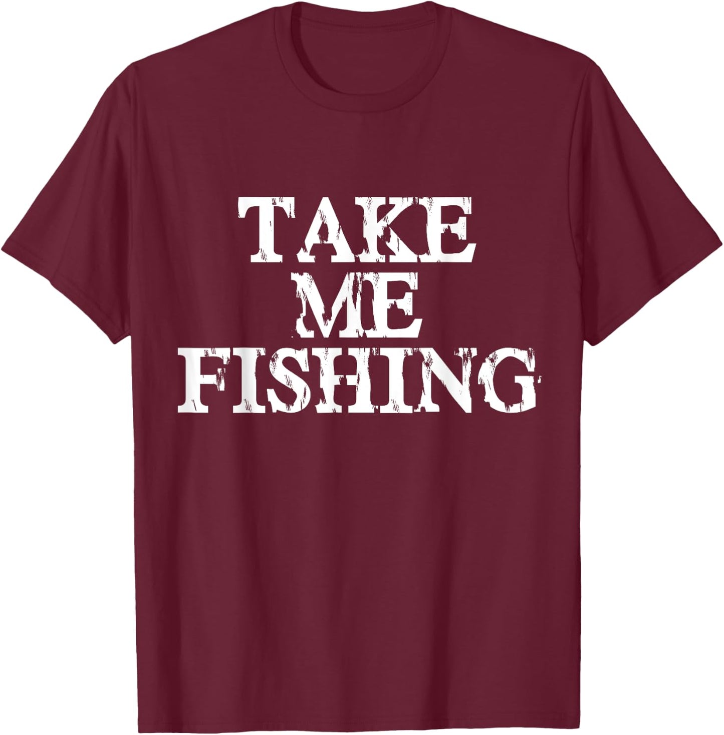 Take Me Fishing Shirt for Kids, Men, and Women T-Shirt - T-Shirt | Maroon