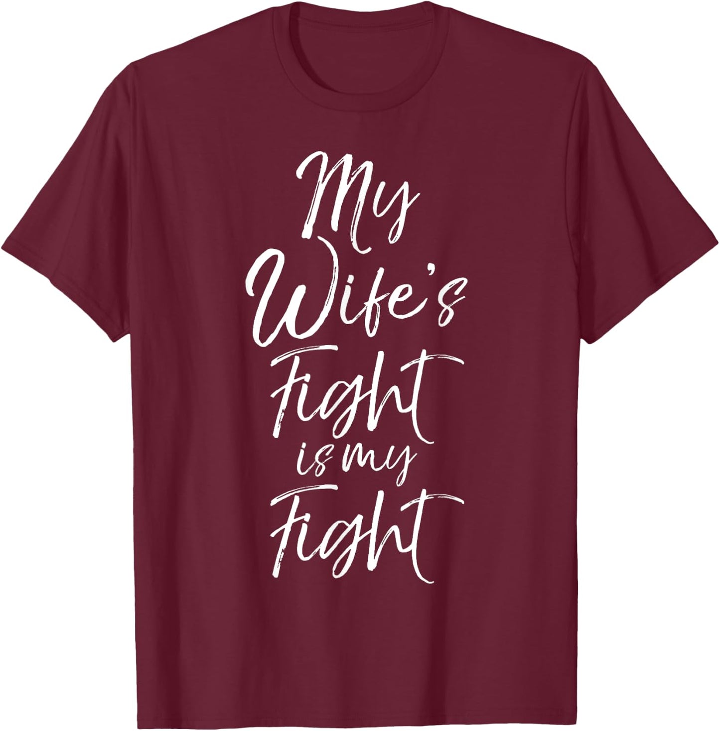 Matching Cancer Awareness Gifts My Wife's Fight is My Fight T-Shirt - T-Shirt | Maroon