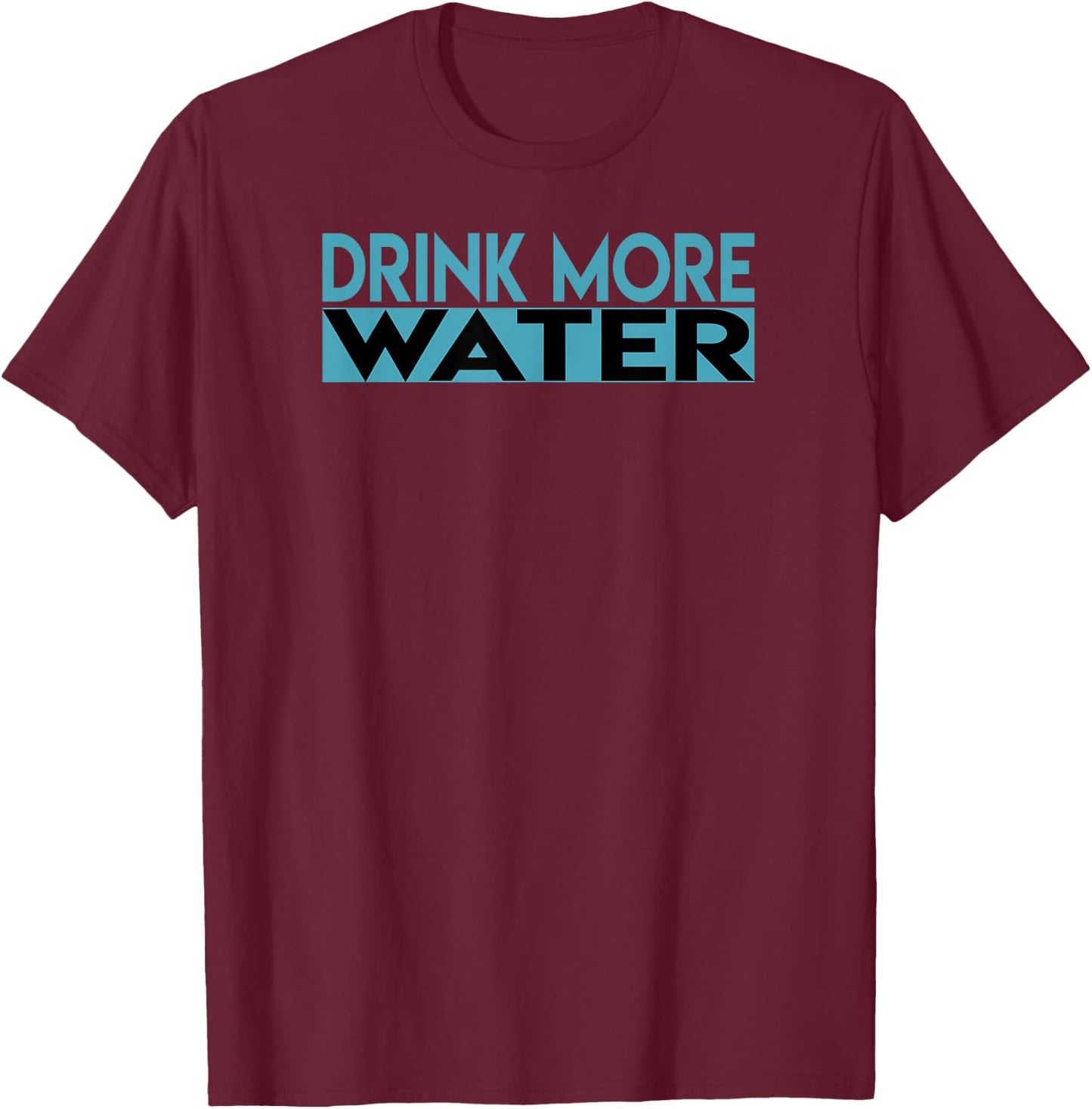 Drink More Water T-Shirt - T-Shirt | Maroon