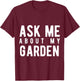 Ask Me About My Garden T-Shirt - T-Shirt | Maroon