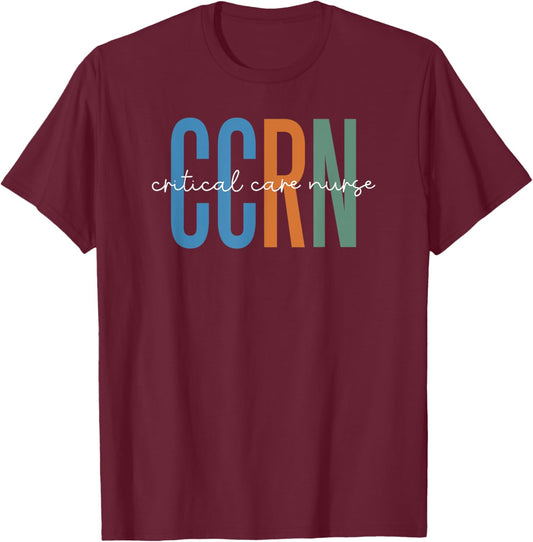 Critical Care Nurse CCRN ICU Intensive Care Nursing T-Shirt - T-Shirt | Maroon