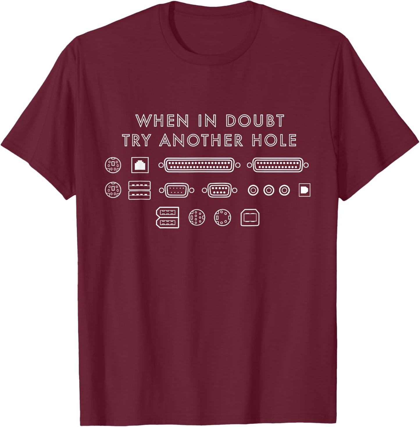 When In Doubt Try Another Hole Funny Computer Ports Symbols T-Shirt - T-Shirt | Maroon